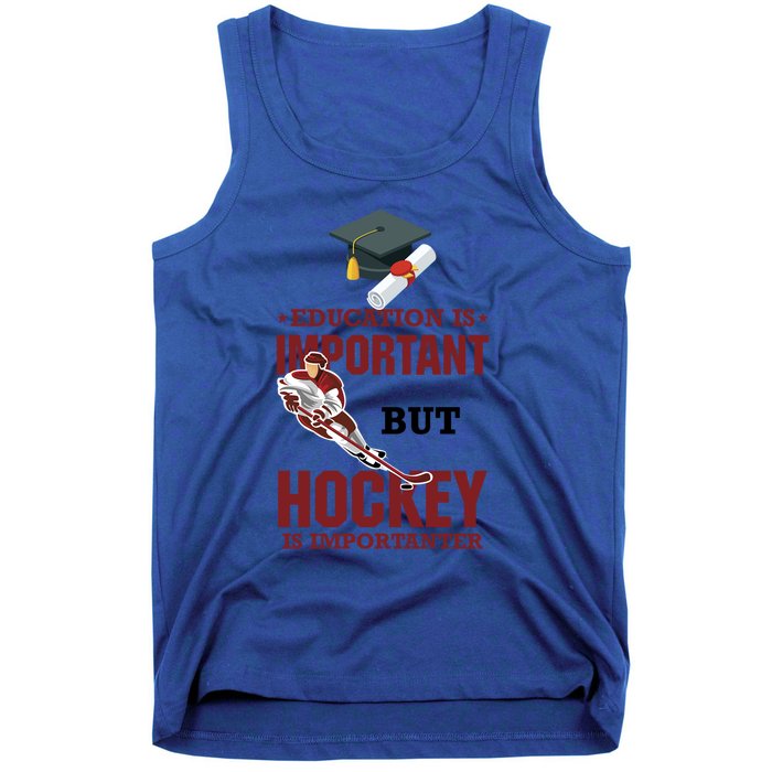 Education Is Important But Hockey Is Importanter Ice Sport Gift Tank Top