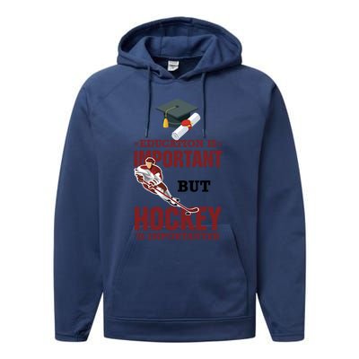 Education Is Important But Hockey Is Importanter Ice Sport Gift Performance Fleece Hoodie