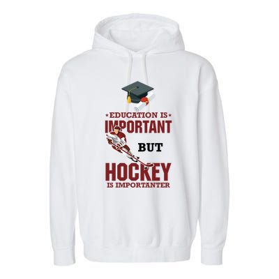 Education Is Important But Hockey Is Importanter Ice Sport Gift Garment-Dyed Fleece Hoodie