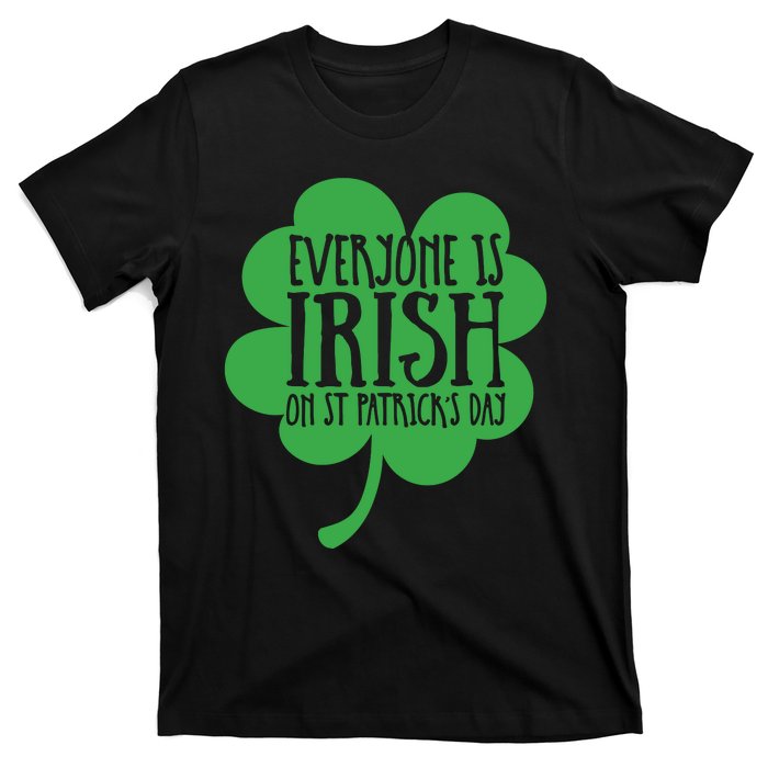 Everyone Is Irish On St Patricks Day T-Shirt