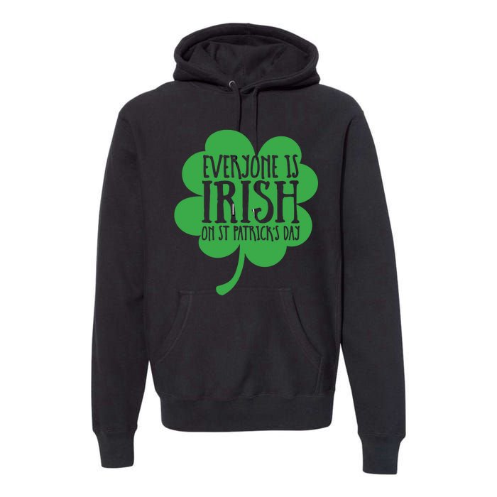 Everyone Is Irish On St Patricks Day Premium Hoodie