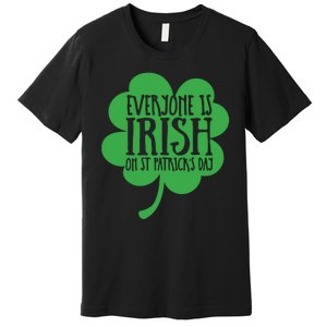 Everyone Is Irish On St Patricks Day Premium T-Shirt