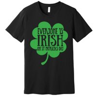 Everyone Is Irish On St Patricks Day Premium T-Shirt