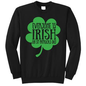 Everyone Is Irish On St Patricks Day Tall Sweatshirt