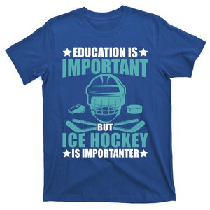 Education Is Important But Ice Hockey Is Importanter Gift T-Shirt