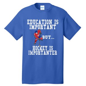 Education Is Important But Hockey Is Importanter Great Gift Tall T-Shirt