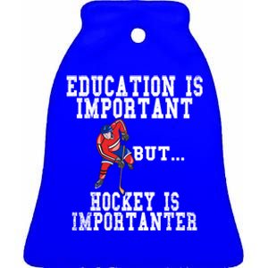 Education Is Important But Hockey Is Importanter Great Gift Ceramic Bell Ornament