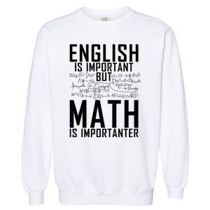 English Is Important But Math Is Importanter Teaching Math Garment-Dyed Sweatshirt