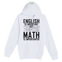 English Is Important But Math Is Importanter Teaching Math Premium Pullover Hoodie