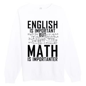 English Is Important But Math Is Importanter Teaching Math Premium Crewneck Sweatshirt