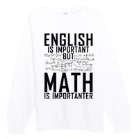 English Is Important But Math Is Importanter Teaching Math Premium Crewneck Sweatshirt