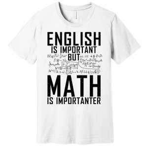 English Is Important But Math Is Importanter Teaching Math Premium T-Shirt