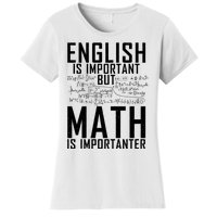 English Is Important But Math Is Importanter Teaching Math Women's T-Shirt