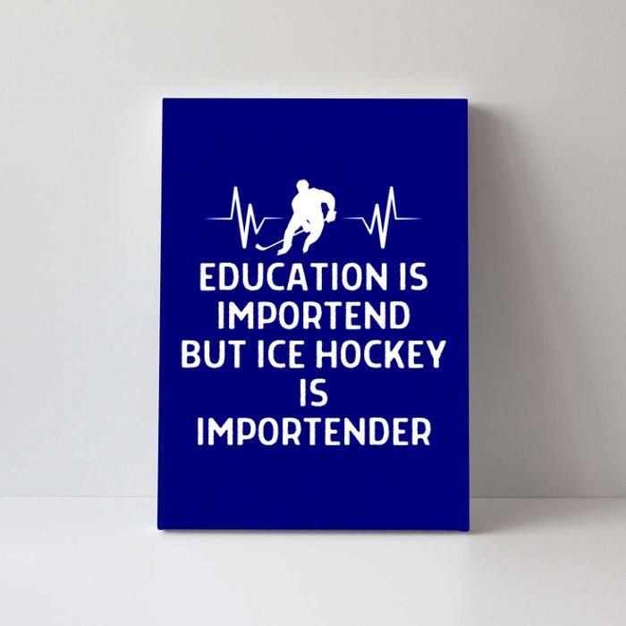 Education Is Important Ice Hockey Importanter Gift Canvas