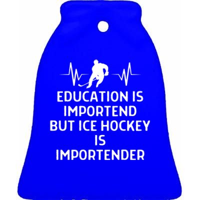 Education Is Important Ice Hockey Importanter Gift Ceramic Bell Ornament