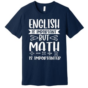 English Is Important But Math Is Importanter Premium T-Shirt