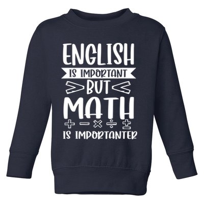 English Is Important But Math Is Importanter Toddler Sweatshirt