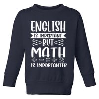 English Is Important But Math Is Importanter Toddler Sweatshirt