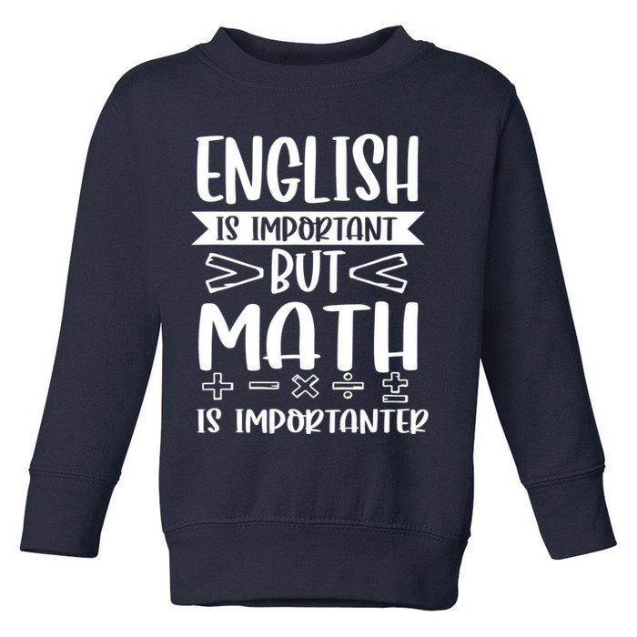 English Is Important But Math Is Importanter Toddler Sweatshirt