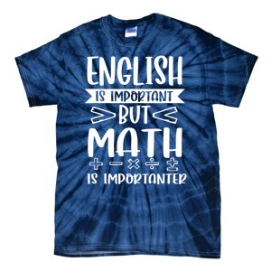 English Is Important But Math Is Importanter Tie-Dye T-Shirt