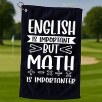 English Is Important But Math Is Importanter Golf Towel