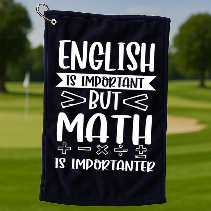 English Is Important But Math Is Importanter Golf Towel