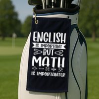 English Is Important But Math Is Importanter Golf Towel