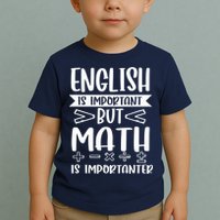 English Is Important But Math Is Importanter Toddler T-Shirt