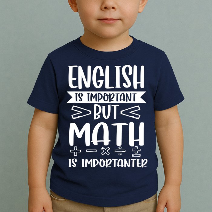 English Is Important But Math Is Importanter Toddler T-Shirt