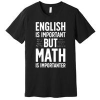 English Is Important But Math Is Importanter Premium T-Shirt