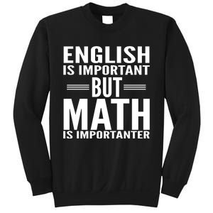 English Is Important But Math Is Importanter Sweatshirt