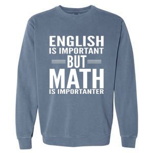 English Is Important But Math Is Importanter Garment-Dyed Sweatshirt