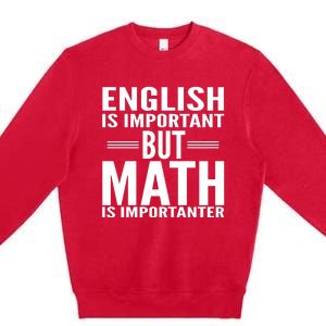 English Is Important But Math Is Importanter Premium Crewneck Sweatshirt