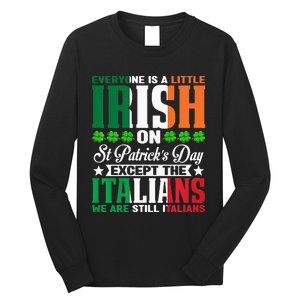 Everyone is Irish Except Italian on St. Patrick's Day Long Sleeve Shirt