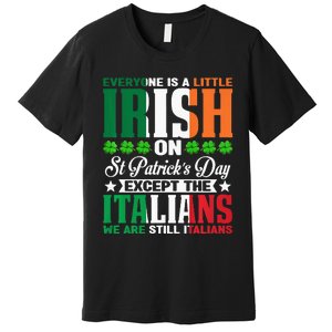 Everyone is Irish Except Italian on St. Patrick's Day Premium T-Shirt