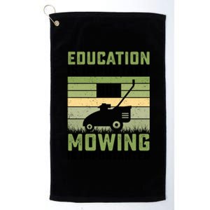 Education Is Important But Mowing Is Importanter Lawn Mowing Gift Platinum Collection Golf Towel