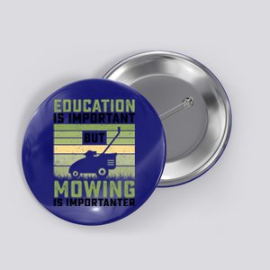 Education Is Important But Mowing Is Importanter Lawn Mowing Gift Button