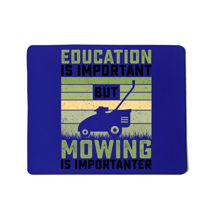 Education Is Important But Mowing Is Importanter Lawn Mowing Gift Mousepad