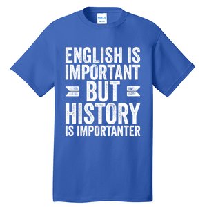 English Is Important But History Is Importanter Cool Gift Tall T-Shirt