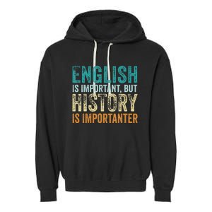 English Is Important But History Is Importanter Teacher Gift Garment-Dyed Fleece Hoodie