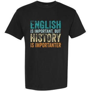 English Is Important But History Is Importanter Teacher Gift Garment-Dyed Heavyweight T-Shirt