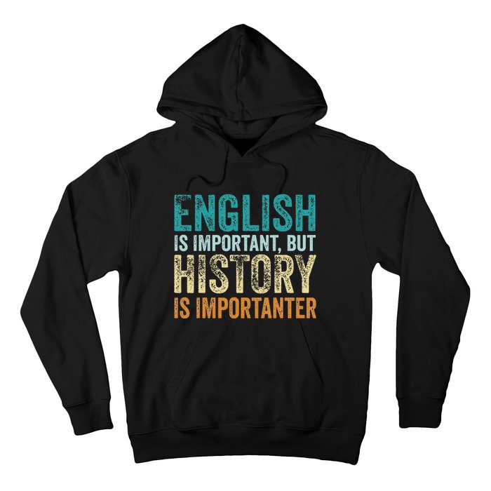 English Is Important But History Is Importanter Teacher Gift Hoodie