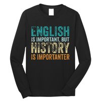 English Is Important But History Is Importanter Teacher Gift Long Sleeve Shirt