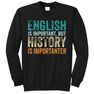 English Is Important But History Is Importanter Teacher Gift Sweatshirt