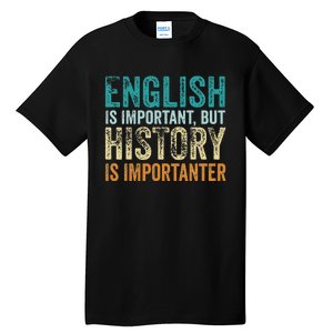 English Is Important But History Is Importanter Teacher Gift Tall T-Shirt