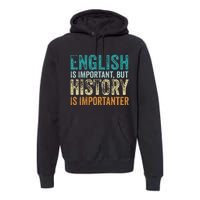 English Is Important But History Is Importanter Teacher Gift Premium Hoodie