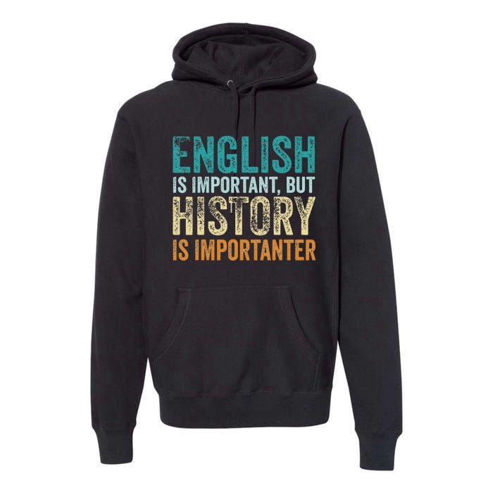 English Is Important But History Is Importanter Teacher Gift Premium Hoodie