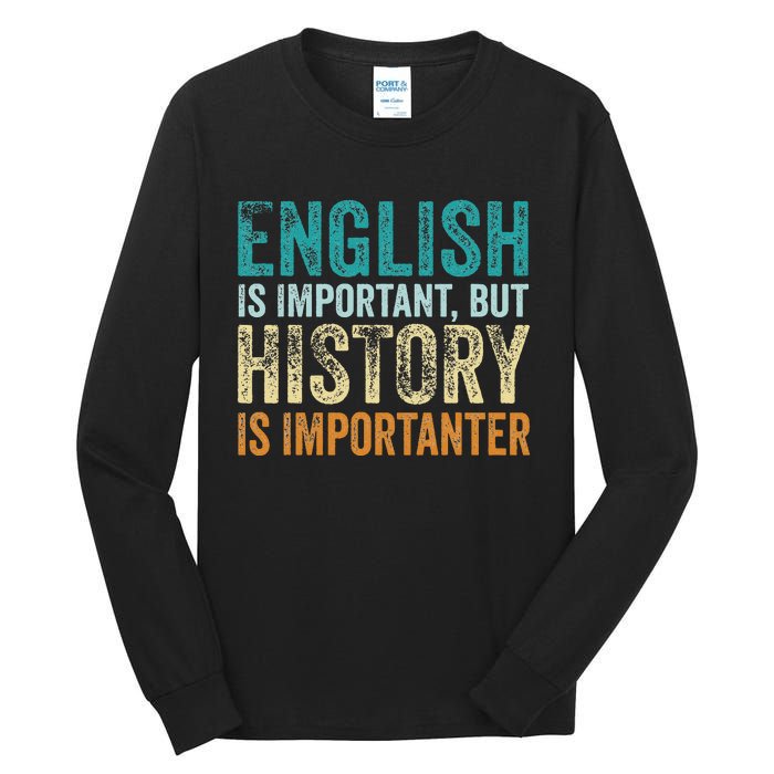 English Is Important But History Is Importanter Teacher Gift Tall Long Sleeve T-Shirt