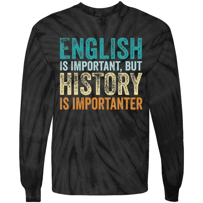 English Is Important But History Is Importanter Teacher Gift Tie-Dye Long Sleeve Shirt