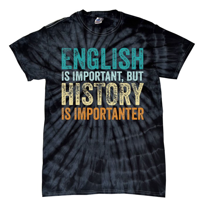 English Is Important But History Is Importanter Teacher Gift Tie-Dye T-Shirt